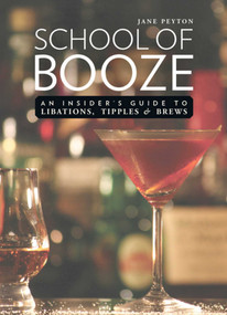 School of Booze (An Insider's Guide to Libations, Tipples, and Brews) by Jane Peyton, 9781632206633