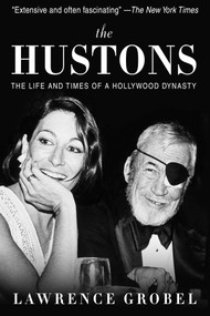 The Hustons (The Life and Times of a Hollywood Dynasty) by Lawrence Grobel, 9781629142371