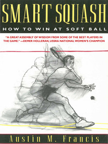 Smart Squash (How to Win at Soft Ball) by Austin M. Francis, 9781628737004