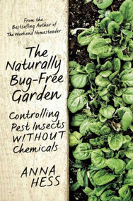 The Naturally Bug-Free Garden (Controlling Pest Insects without Chemicals) by Anna Hess, 9781632206305