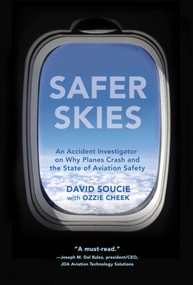 Safer Skies (An Accident Investigator on Why Planes Crash and the State of Aviation Safety) by David Soucie, Ozzie Cheek, 9781632205896