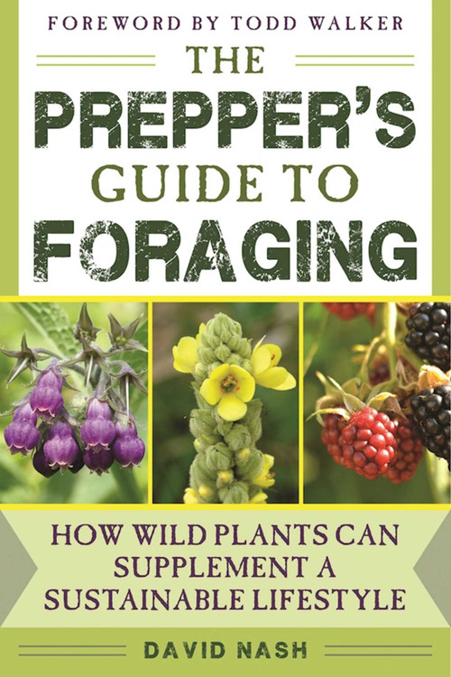 The Prepper's Guide to Foraging (How Wild Plants Can Supplement a Sustainable Lifestyle) by David Nash, Todd Walker, 9781634504935