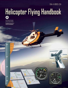 Helicopter Flying Handbook (Federal Aviation Administration) (FAA-H-8083-21A) by Federal Aviation Administration, 9781629145914