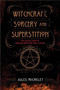 Witchcraft, Sorcery and Superstition (The Classic Study of Medieval Hexes and Spell-Casting) by Jules Michelet, 9781629142227