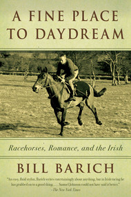 A Fine Place to Daydream (Racehorses, Romance, and the Irish) - 9781634505499 by Bill Barich, 9781634505499
