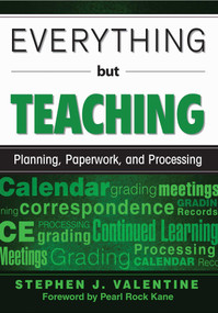 Everything but Teaching (Planning, Paperwork, and Processing) by Stephen J. Valentine, 9781629146669