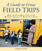 A Guide to Great Field Trips by Kathleen Carroll, 9781629147192
