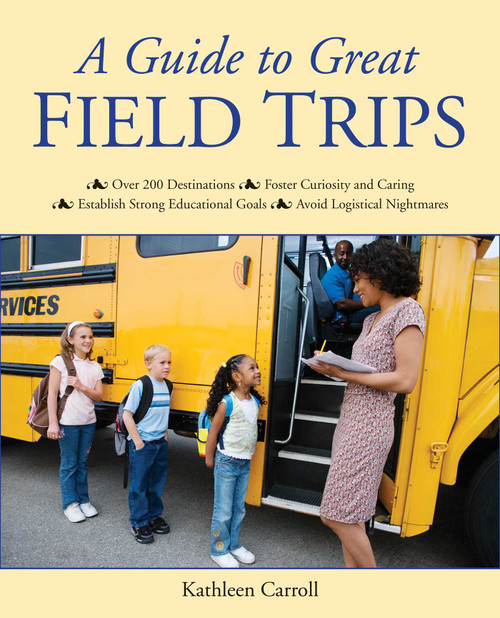 A Guide to Great Field Trips by Kathleen Carroll, 9781629147192