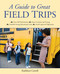 A Guide to Great Field Trips by Kathleen Carroll, 9781629147192