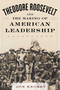 Theodore Roosevelt and the Making of American Leadership by Jon Knokey, 9781634503563