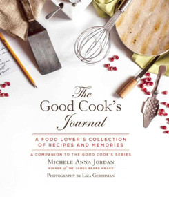 The Good Cook's Journal (A Food Lover's Collection of Recipes and Memories) by Michele Anna Jordan, Liza Gershman, 9781632205834