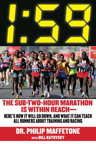 1:59 (The Sub-Two-Hour Marathon Is Within Reach-Here's How It Will Go Down, and What It Can Teach All Runners about Training and Racing) by Philip Maffetone, 9781629148175