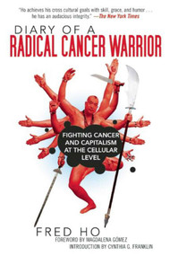 Diary of a Radical Cancer Warrior (Fighting Cancer and Capitalism at the Cellular Level) by Fred Ho, Magdalena Gómez, Cynthia G. Franklin, 9781629144023
