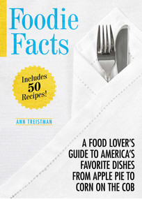 Foodie Facts (A Food Lover's Guide to America's Favorite Dishes from Apple Pie to Corn on the Cob) by Ann Treistman, 9781629145822
