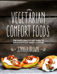 Vegetarian Comfort Foods (The Happy Healthy Gut Guide to Delicious Plant-Based Cooking) by Jennifer Browne, 9781632203328