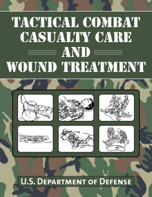 Tactical Combat Casualty Care and Wound Treatment by U.S. Department of Defense, 9781634503310
