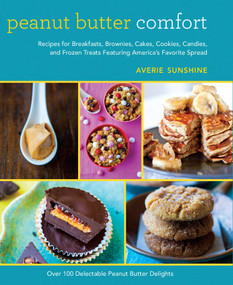 Peanut Butter Comfort (Recipes for Breakfasts, Brownies, Cakes, Cookies, Candies, and Frozen Treats Featuring America's Favorite Spread) by Averie Sunshine, 9781632203625