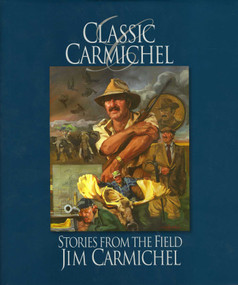 Classic Carmichel (Stories from the Field) by Jim Carmichel, 9781935342120