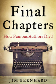 Final Chapters (How Famous Authors Died) by Jim Bernhard, 9781634502412
