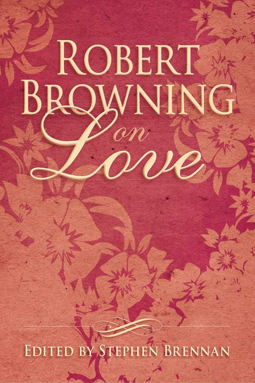 Robert Browning on Love by Stephen Brennan, 9781634502399
