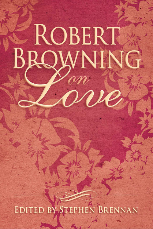 Robert Browning on Love by Stephen Brennan, 9781634502399