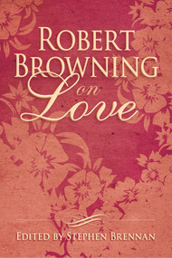 Robert Browning on Love by Stephen Brennan, 9781634502399