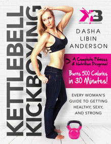 Kettlebell Kickboxing (Every Woman's Guide to Getting Healthy, Sexy, and Strong) by Dasha Libin Anderson, 9781632205025