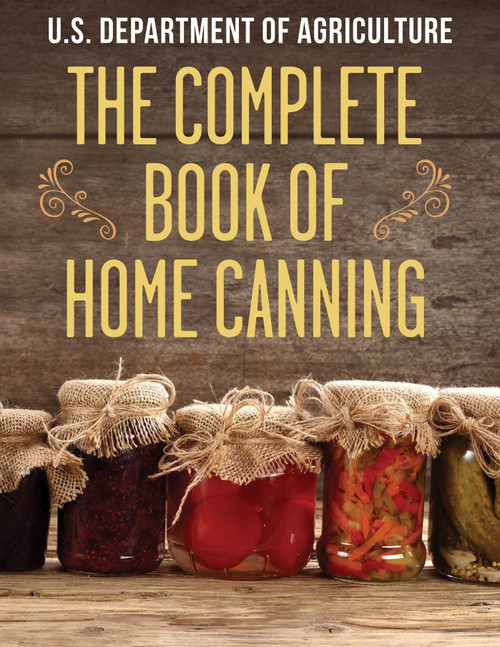 The Complete Book of Home Canning by The United States Department of Agriculture, 9781632205094