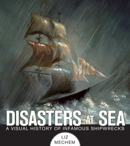 Disasters at Sea (A Visual History of Infamous Shipwrecks) by Liz Mechem, 9781629141770