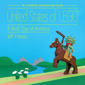 United States of LEGO® (A Brick Tour of America) by Jeff Friesen, 9781629146829