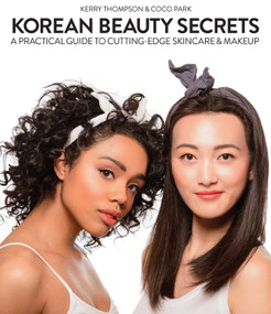 Korean Beauty Secrets (A Practical Guide to Cutting-Edge Skincare & Makeup) by Kerry Thompson, Coco Park, 9781634506519