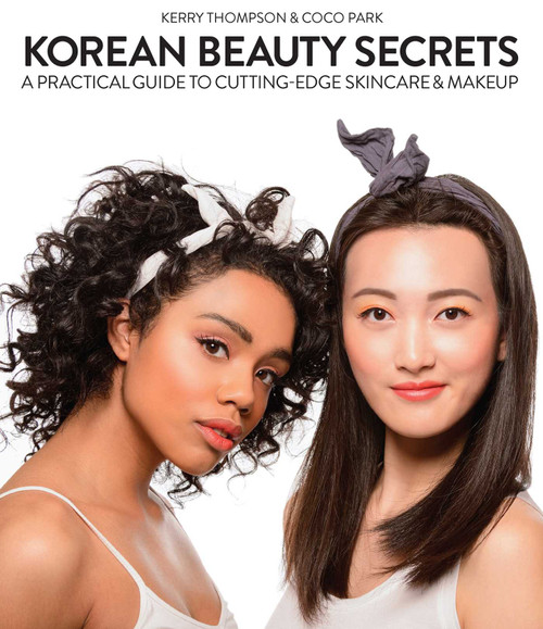 Korean Beauty Secrets (A Practical Guide to Cutting-Edge Skincare & Makeup) by Kerry Thompson, Coco Park, 9781634506519