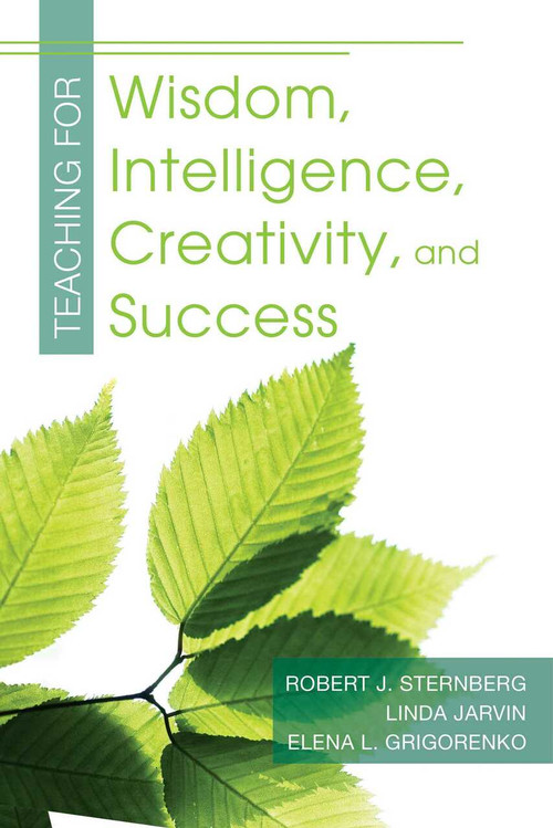 Teaching for Wisdom, Intelligence, Creativity, and Success by Robert J. Sternberg, Elena Grigorenko, Linda Jarvin, 9781632205735