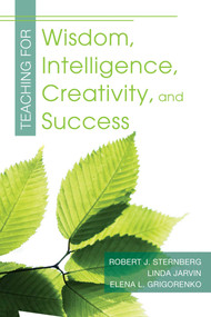 Teaching for Wisdom, Intelligence, Creativity, and Success by Robert J. Sternberg, Elena L Grigorenko, Linda Jarvin, 9781632205735