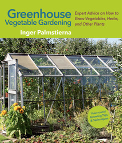Greenhouse Vegetable Gardening (Expert Advice on How to Grow Vegetables, Herbs, and Other Plants) - 9781510735101 by Inger Palmstierna, 9781510735101