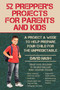 52 Prepper's Projects for Parents and Kids (A Project a Week to Help Prepare Your Child for the Unpredictable) by David Nash, 9781634505604