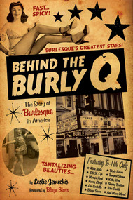 Behind the Burly Q (The Story of Burlesque in America) - 9781629144962 by Leslie Zemeckis, Blaze Starr, 9781629144962