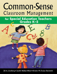 Common-Sense Classroom Management for Special Education Teachers Grades K-5 by Jill A. Lindberg, Judith Walker-Wied, Kristin M. Forjan Beckwith, 9781629147413