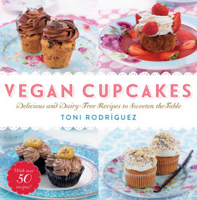 Vegan Cupcakes (Delicious and Dairy-Free Recipes to Sweeten the Table) by Toni Rodríguez, 9781634503457
