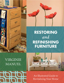 Restoring and Refinishing Furniture (An Illustrated Guide to Revitalizing Your Home) by Virginie Manuel, 9781634504553