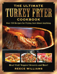 The Ultimate Turkey Fryer Cookbook (Over 150 Recipes for Frying Just About Anything) - 9781634504294 by Reece Williams, 9781634504294