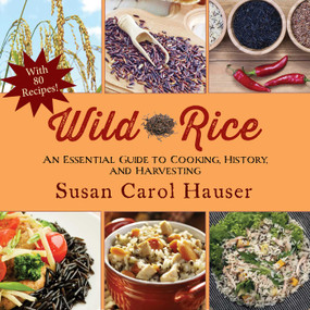 Wild Rice (An Essential Guide to Cooking, History, and Harvesting) by Susan Carol Hauser, 9781629145563
