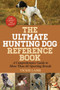 The Ultimate Hunting Dog Reference Book (A Comprehensive Guide to More Than 60 Sporting Breeds) by Vickie Lamb, 9781634504447