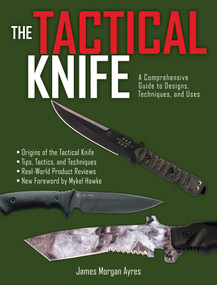 The Tactical Knife (A Comprehensive Guide to Designs, Techniques, and Uses) by James Morgan Ayres, Mykel Hawke, 9781628737011