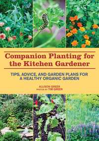 Companion Planting for the Kitchen Gardener (Tips, Advice, and Garden Plans for a Healthy Organic Garden) by Allison Greer, 9781629141718