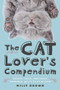 The Cat Lover's Compendium (Quotes, Facts, and Other Adorable Purr-ls of Wisdom) - 9781629147789 by Milly Brown, 9781629147789