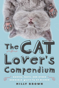 The Cat Lover's Compendium (Quotes, Facts, and Other Adorable Purr-ls of Wisdom) - 9781629147789 by Milly Brown, 9781629147789