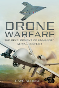 Drone Warfare (The Development of Unmanned Aerial Conflict) by Dave Sloggett, 9781632205056