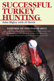 Successful Turkey Hunting by John Higley, J. J. Reich, 9781628737042