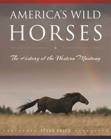 America's Wild Horses (The History of the Western Mustang) by Steve Price, 9781634503938